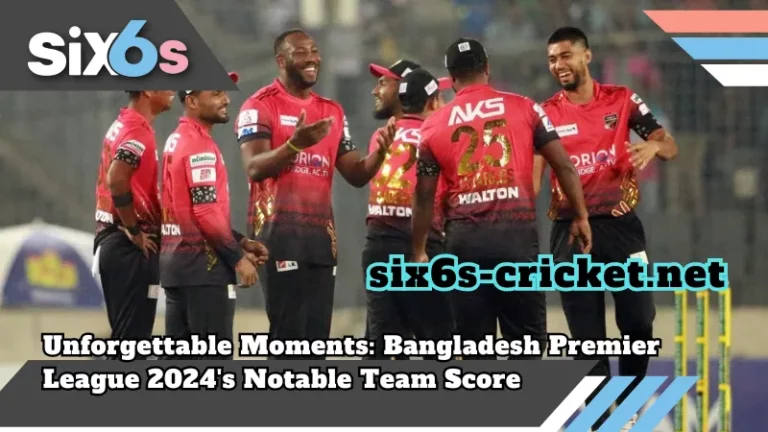 six6s-cricket_net_Unforgettable Moments_ Bangladesh Premier League 2024's Notable Team Score